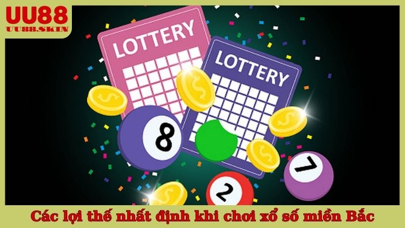 Các lợi thế nhất định khi chơi xổ số miền Bắc