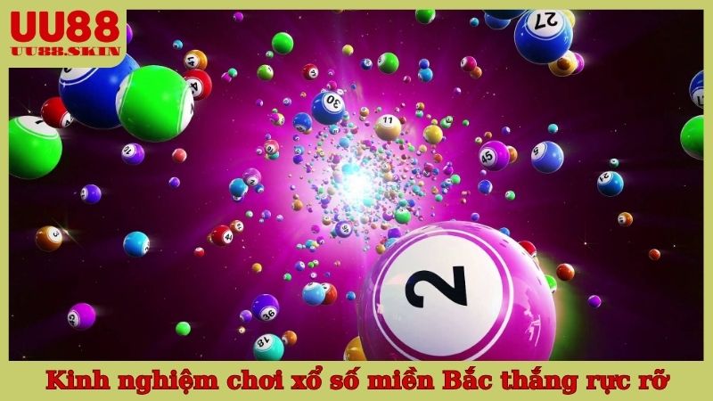 Kinh nghiệm chơi xổ số miền Bắc thắng rực rỡ