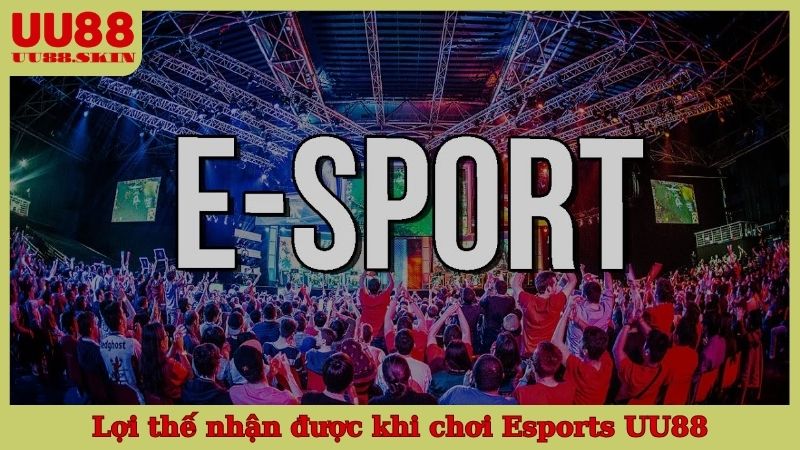 Lợi thế nhận được khi chơi Esports UU88