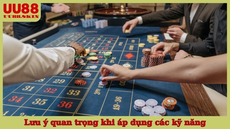 Lưu ý quan trọng khi áp dụng các kỹ năng