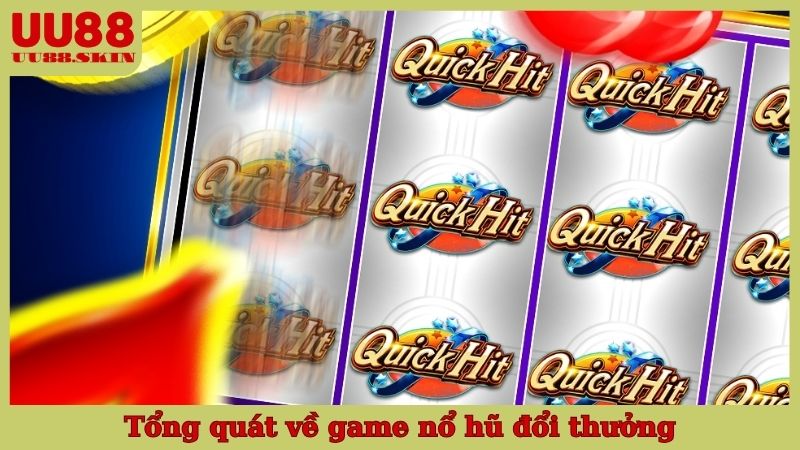 Tổng quát về game nổ hũ đổi thưởng