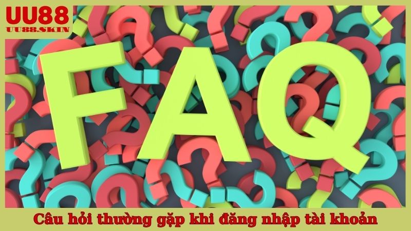 Câu hỏi thường gặp khi đăng nhập tài khoản