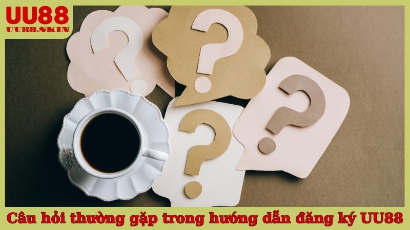 Câu hỏi thường gặp trong hướng dẫn đăng ký UU88