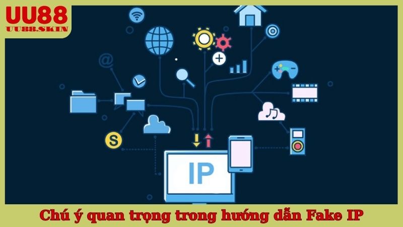 Chú ý quan trọng trong hướng dẫn Fake IP