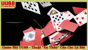 Game Bài UU88 - Thuật "Ẩn Thân" Của Các Lá Bài