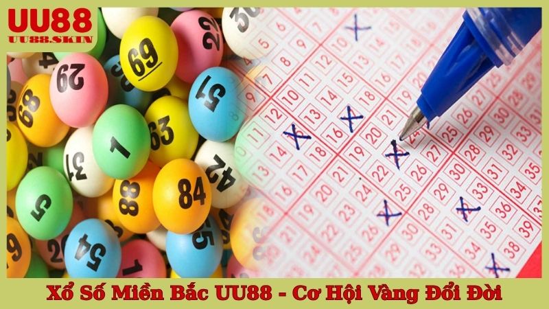 Xổ Số Miền Bắc UU88 - Cơ Hội Vàng Đổi Đời