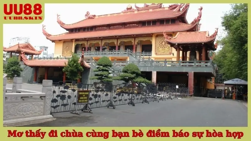 Mơ thấy đi chùa cùng bạn bè điềm báo sự hòa hợp