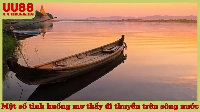 Một số tình huống mơ thấy đi thuyền trên sông nước