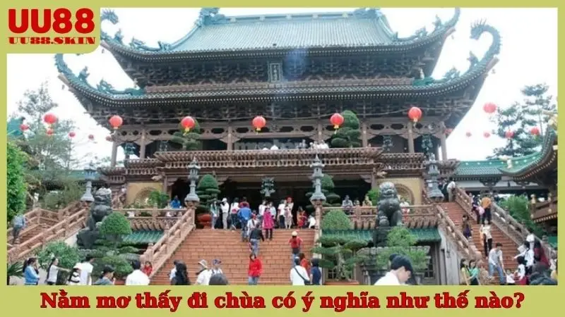 Nằm mơ thấy đi chùa có ý nghĩa như thế nào?